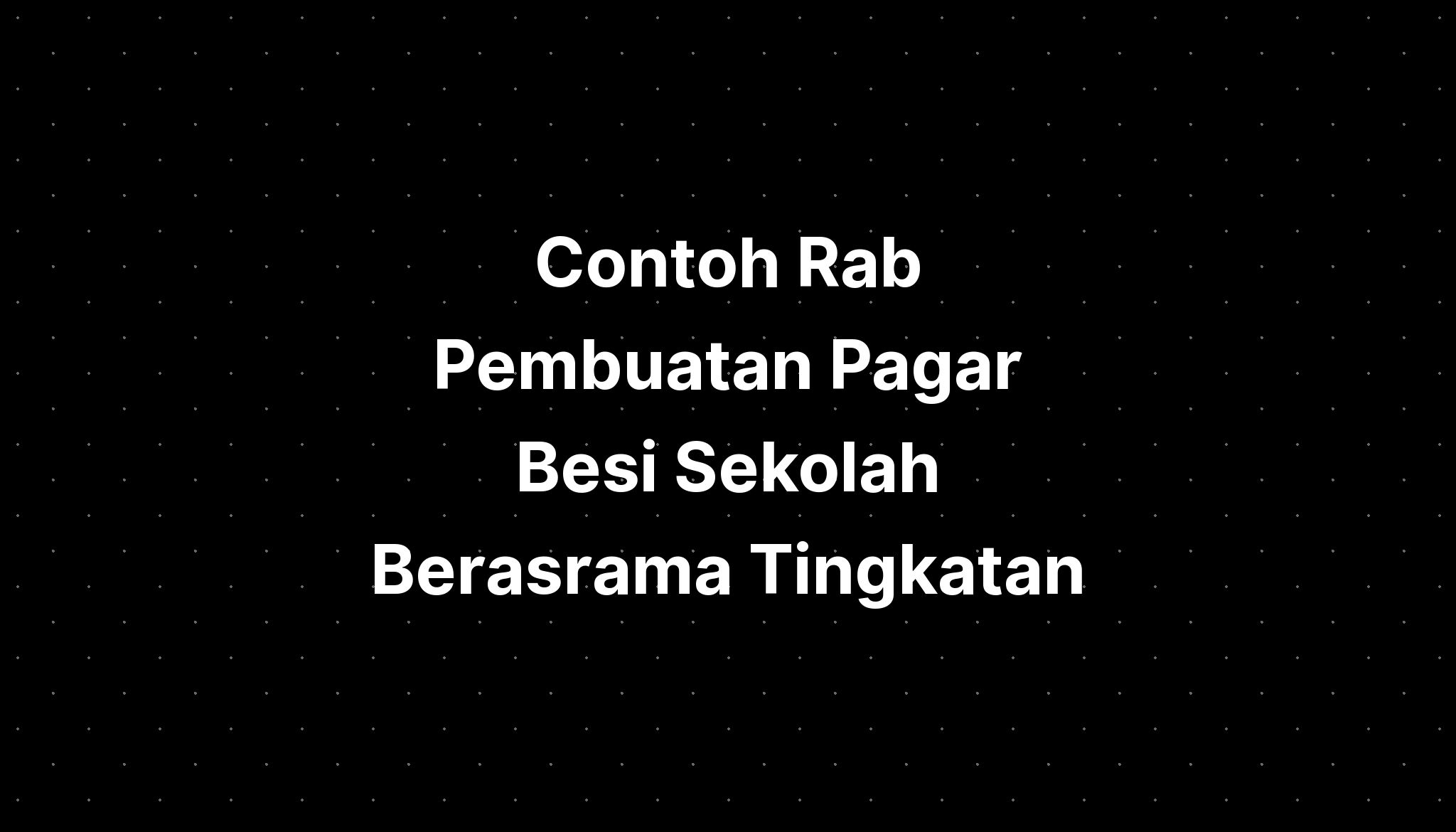 Contoh Rab Pembuatan Pagar Besi Sekolah Berasrama Tingkatan IMAGESEE